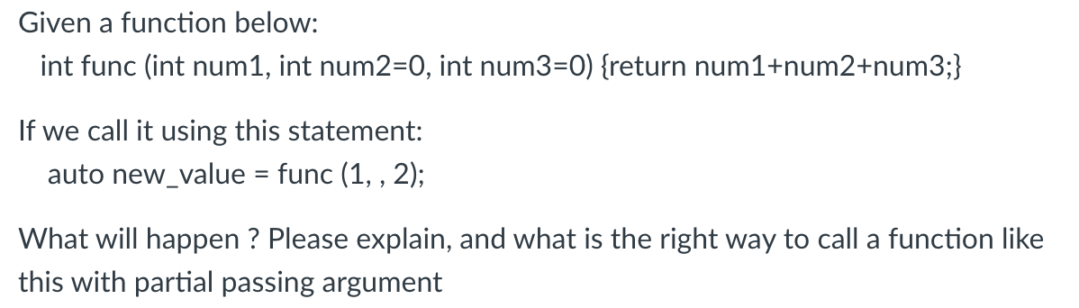  Given a function below: int func (int num1, int num2=0, int
