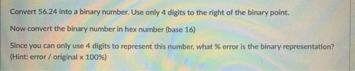 Convert 56.24 into a binary number. Use only 4 digits to