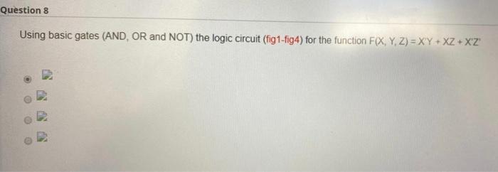  Question 8 Using basic gates (AND, OR and NOT) the logic