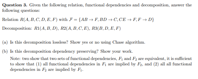  Question 3. Given the following relation, functional dependencies and decomposition, answer