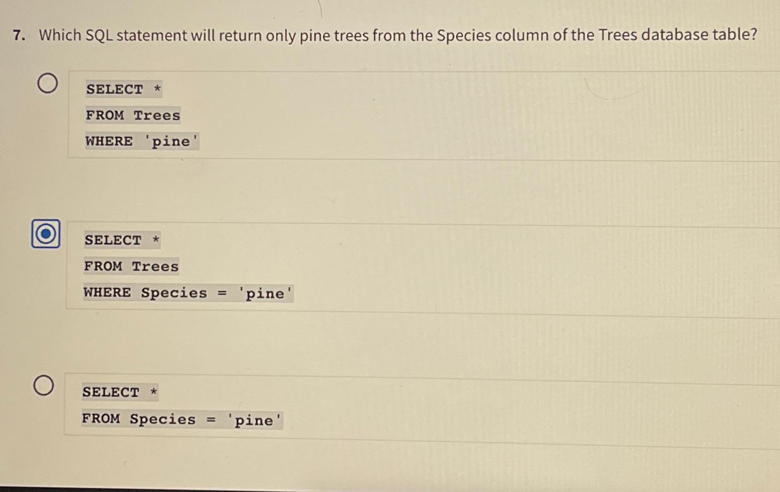  Which SQL statement will return only pine trees from the Species