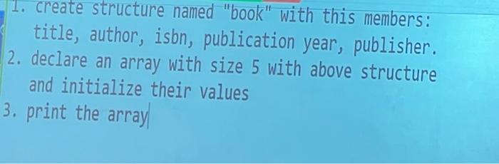 Use C Progamming 1. create structure named "book" with this members: title,