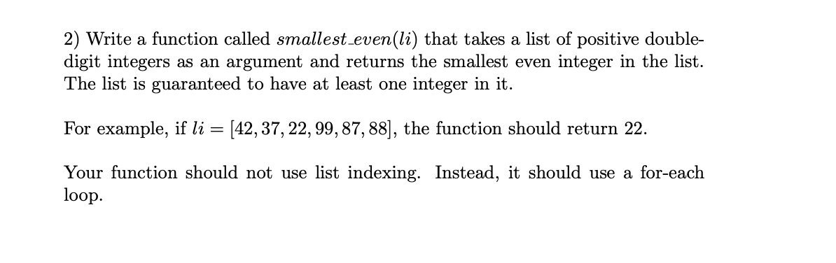  2) Write a function called smallest_even (li) that takes a list