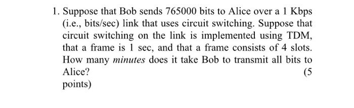  Data Communication and Computer Network Suppose that Bob sends 765000 bits