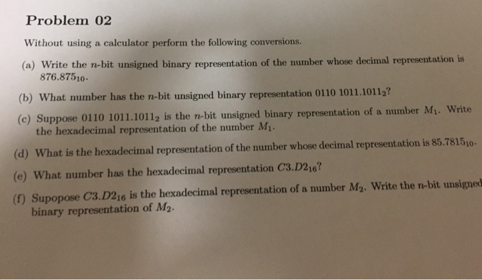  Without using a calculator perform the following conversions. Write the n-bit