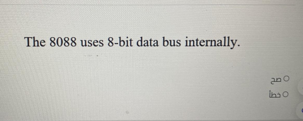  The 8088 uses 8-bit data bus internally. a true b fulse