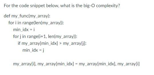  For the code snippet below, what is the big-O complexity? def