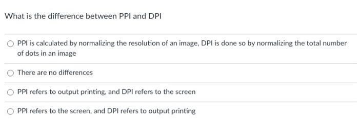 two questions What is the difference between PPI and DPI PPl is