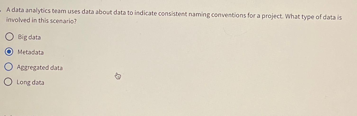  A data analytics team uses data about data to indicate consistent