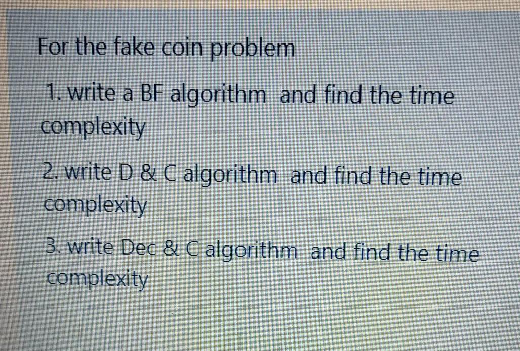  For the fake coin problem 1. write a BF algorithm and