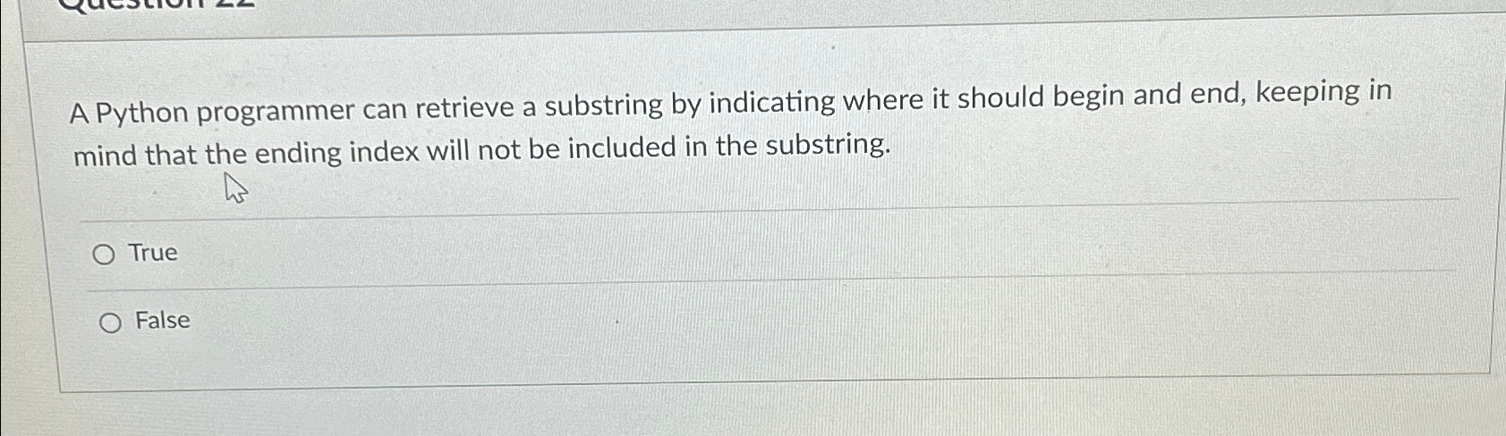  A Python programmer can retrieve a substring by indicating where it