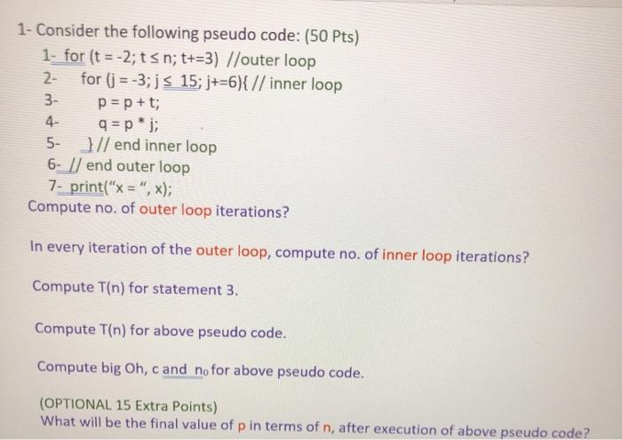  1- Consider the following pseudo code: (50 Pts) 1- for (t