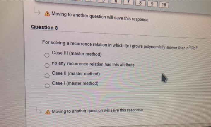  10 A Moving to another question will save this response. Question