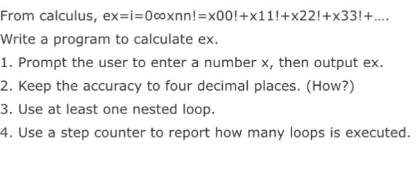  Use c program From calculus, ex = i = 0 infinity