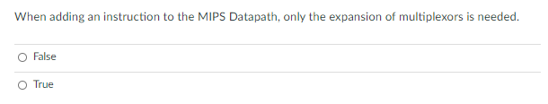 1. 2. When adding an instruction to the MIPS Datapath, only the