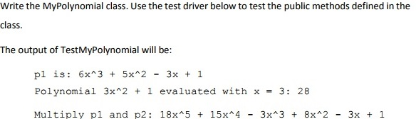MyPolynomial, which models polynomials of degree-n, like: 2-1 It contains at least: