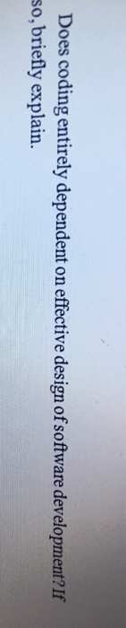  Does coding entirely dependent on effective design of software development? If