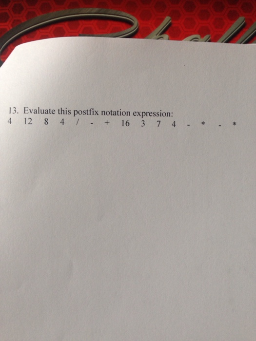  Evaluate this postfix notation expression 4 12 8 4/- + 16