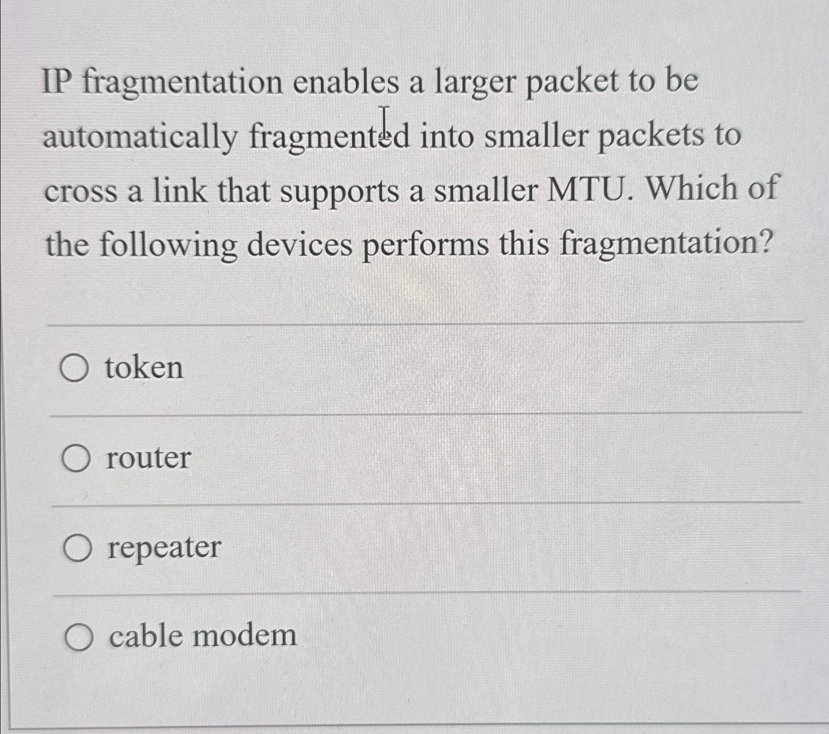 IP fragmentation enables a larger packet to be automatically fragmented into