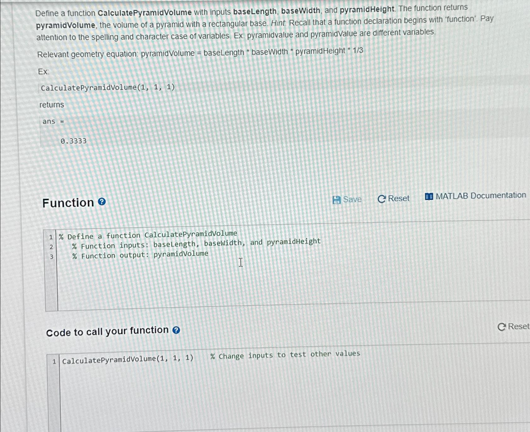  Define a function CalculatePyramidVolume with inputs baseLength, baseWidth, and pyramidHeight. The