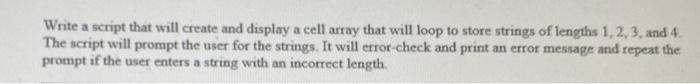  Write a script that will create and display a cell array