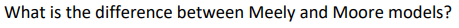What is the difference between Meely and Moore models