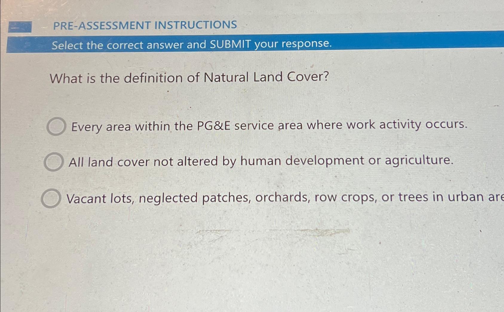 PRE-ASSESSMENT INSTRUCTIONS\ Select the correct answer and SUBMIT your response.\ What is