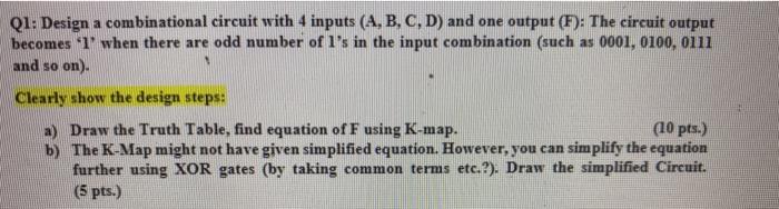  Q1: Design a combinational circuit with 4 inputs (A, B, C,