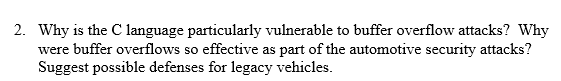  2. Why is the C language particularly vulnerable to buffer overflow
