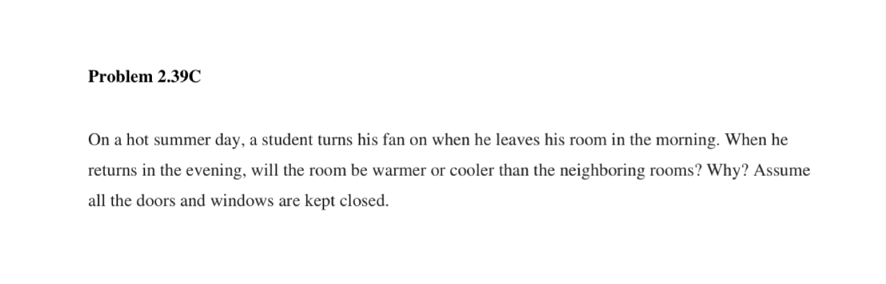  Problem 2.39C On a hot summer day, a student turns his