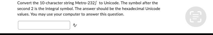 help Convert the 10-character string Metro-232f to Unicode. The symbol after the