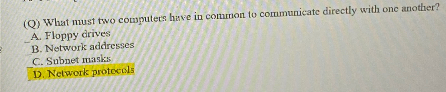  (Q) What must two computers have in common to communicate directly