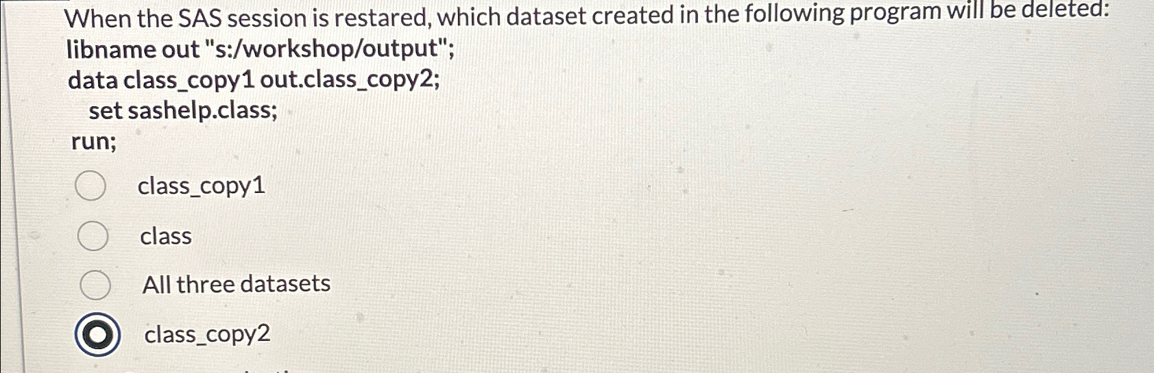  When the SAS session is restared, which dataset created in the