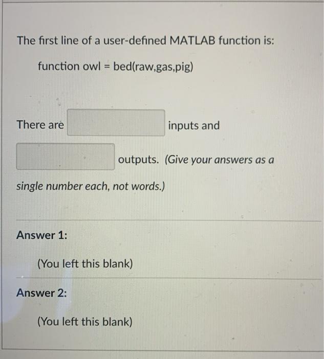  The first line of a user-defined MATLAB function is: function owl
