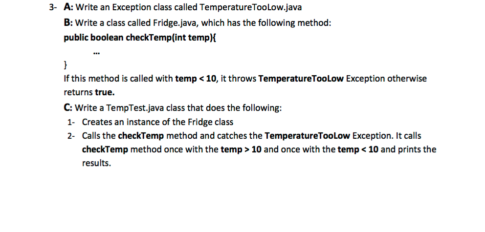  Write an Exception class called TemperatureTooLow.java Write a class called Fridge.java,