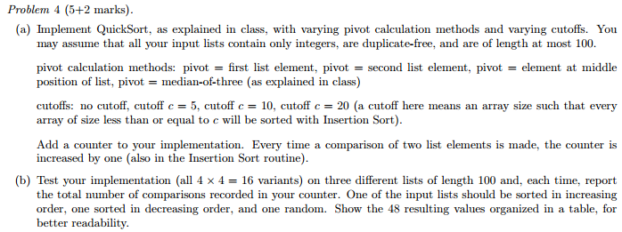 Implement QuickSort, as explained in class, with varying pivot calculation methods and