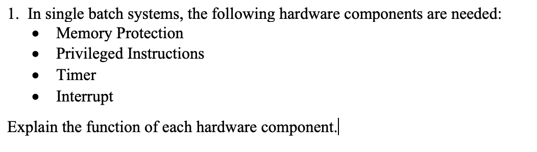 . 0 1. In single batch systems, the following hardware components