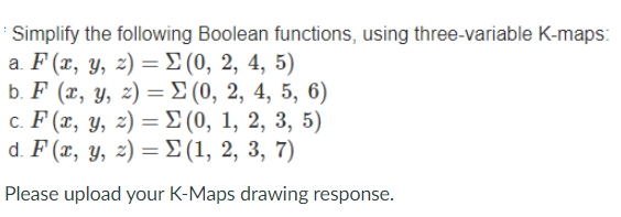  Simplify the following Boolean functions, using three-variable K-maps: a F(x, y,
