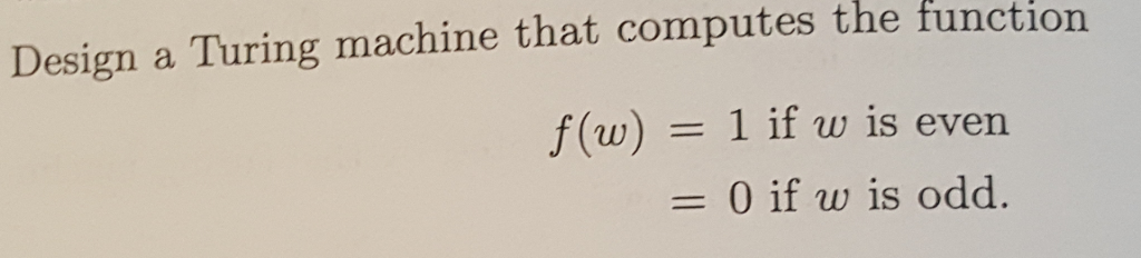  Design a Turing machine that computes the function f(w) = 1