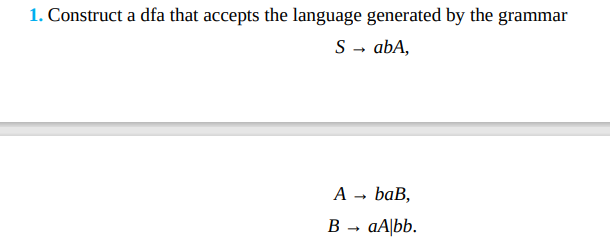  1. Construct a dfa that accepts the language generated by the