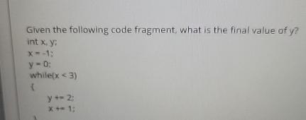  Given the following code fragment, what is the final value of