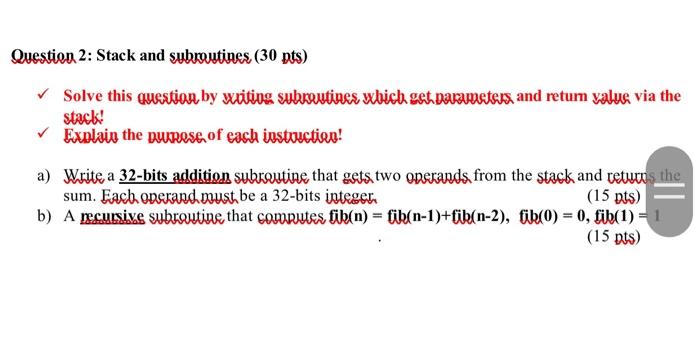  Question 2: Stack and subroutines (30 pts) Solve this question by