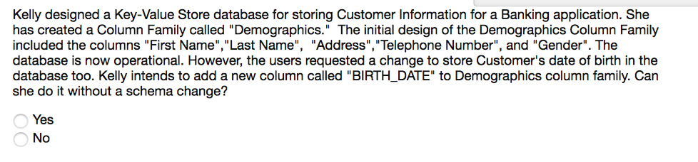 Database Questions Kelly designed a Key-Value Store database for storing Customer Information