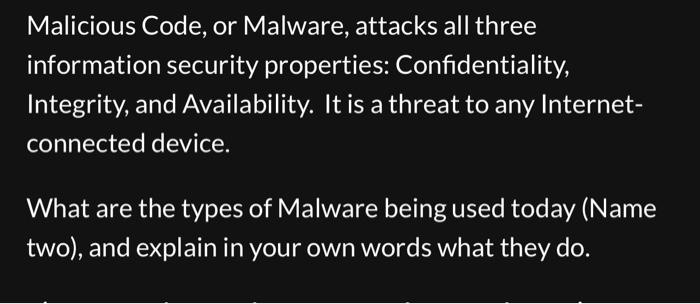  Malicious Code, or Malware, attacks all three information security properties: Confidentiality,