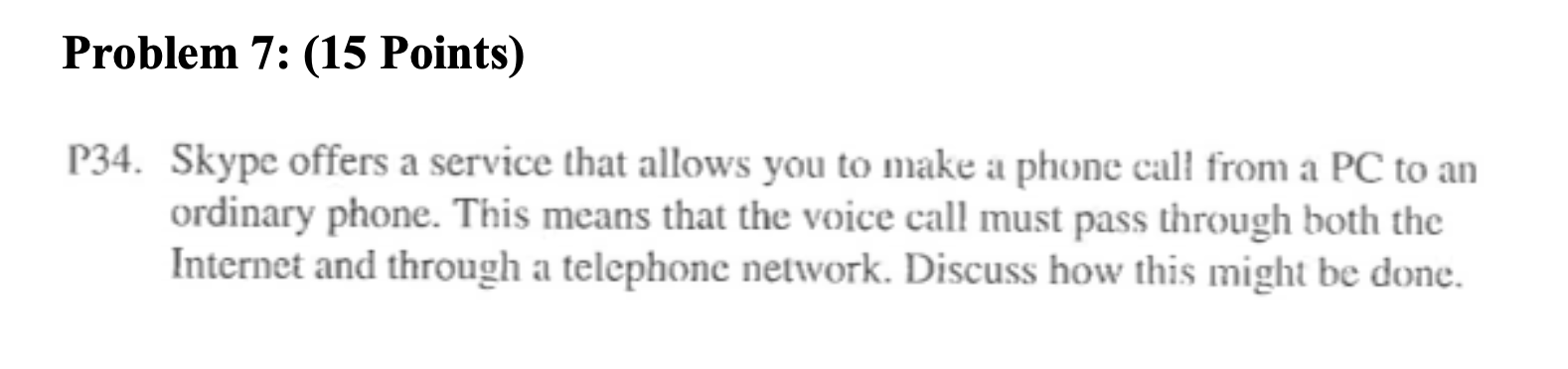  Problem 7: (15 Points) P34. Skype offers a service that allows