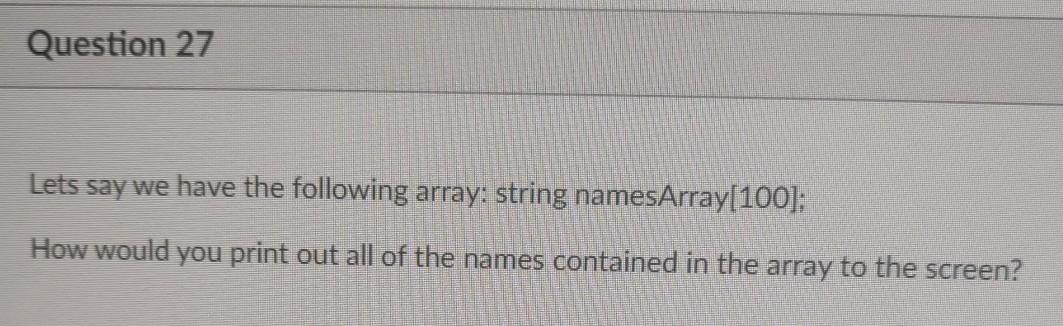 Let's say we have the following array: string namesArray[100]; How would