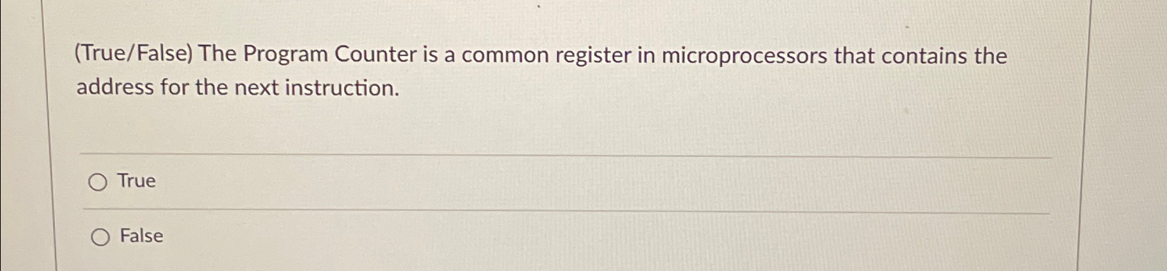  (True/False) The Program Counter is a common register in microprocessors that