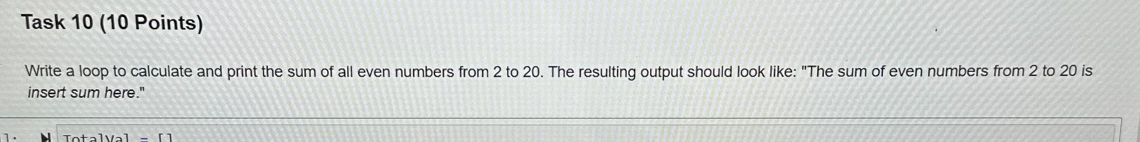  Task 10(10 Points) Write a loop to calculate and print the