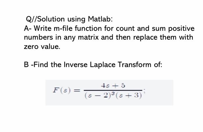 Please, I need a solution within 30 minutes Q//Solution using Matlab: A-