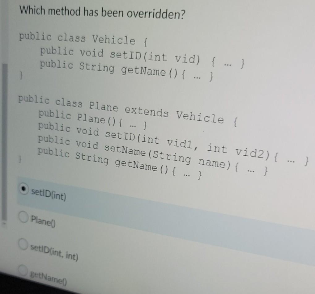 Which method has been overridden? public class Vehicle { public void